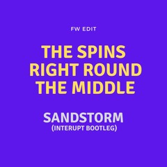 Spins x Middle x Right Round x Sandstorm (FW Edit)