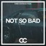 Not So bad (CCMUSIC Remix)