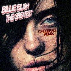 The Greatest - Billie Eilish (CALLER ID Remix)