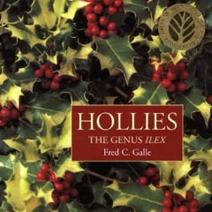 [GET] KINDLE 📜 Hollies: The Genus Ilex by  Fred C. Galle [PDF EBOOK EPUB KINDLE]