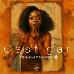 Mané Aniva x AnahataKiz - CASTIGAR