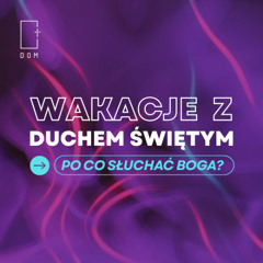 Wakacje z Duchem Świętym – Cz.4 - Po co słuchać Boga? - Rafał Ząbek