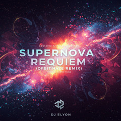 Supernova Requiem (Orbit Haze Remix) - DJ Elyon