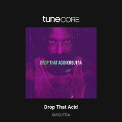 KMSUTRA - Drop that Acid.mp3