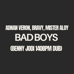 Adnan Veron, Bravy, Mister Aloy - Bad Boys (Benny Jodi 140BPM DUB)
