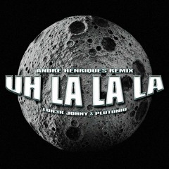 LON3R JOHNY × PLUTONIO - UH LA LA LA (Andre Henriques Remix)