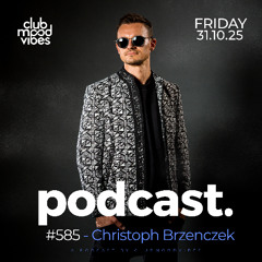 Club Mood Vibes Podcast #585 ─ Christoph Brzenczek 🇩🇪