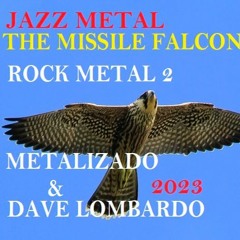 THE MISSILE FALCON   (METALIZADO & DAVE LOMBARDO ) JAZZ  METAL