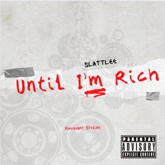SlattLee - Until I'm Rich