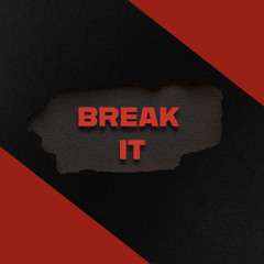 BREAK IT