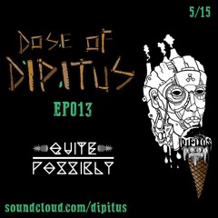 Dose of Dipitus EP013: Quite Possibly