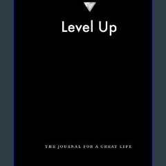 Read eBook [PDF] ⚡ Level Up Life: The Journal For a Great Life: Increase happiness, health, and we