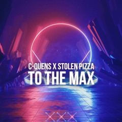 C-QUENS X Stolen Pizza - To The Max