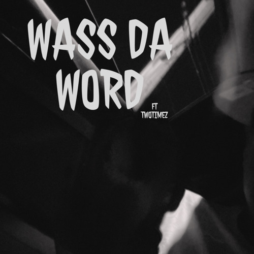 WAS THA WORD FT TWOTIMEZ