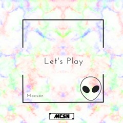 Macsan - Let's Play (Original Mix) FREE DOWNLOAD