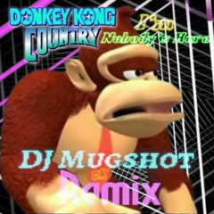Donkey Kong - I'm Nobody's Hero (DJ Mugshot Official Remix)