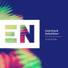 Cash Only & Holly Ellison - Trust In Me (Original Mix)
