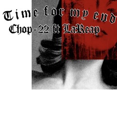 TIME FOR MY END ft LaReap