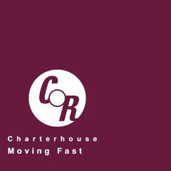 Moving Fast - Charterhouse