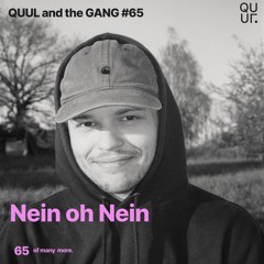 QUUL and the GANG #65 : Nein oh Nein