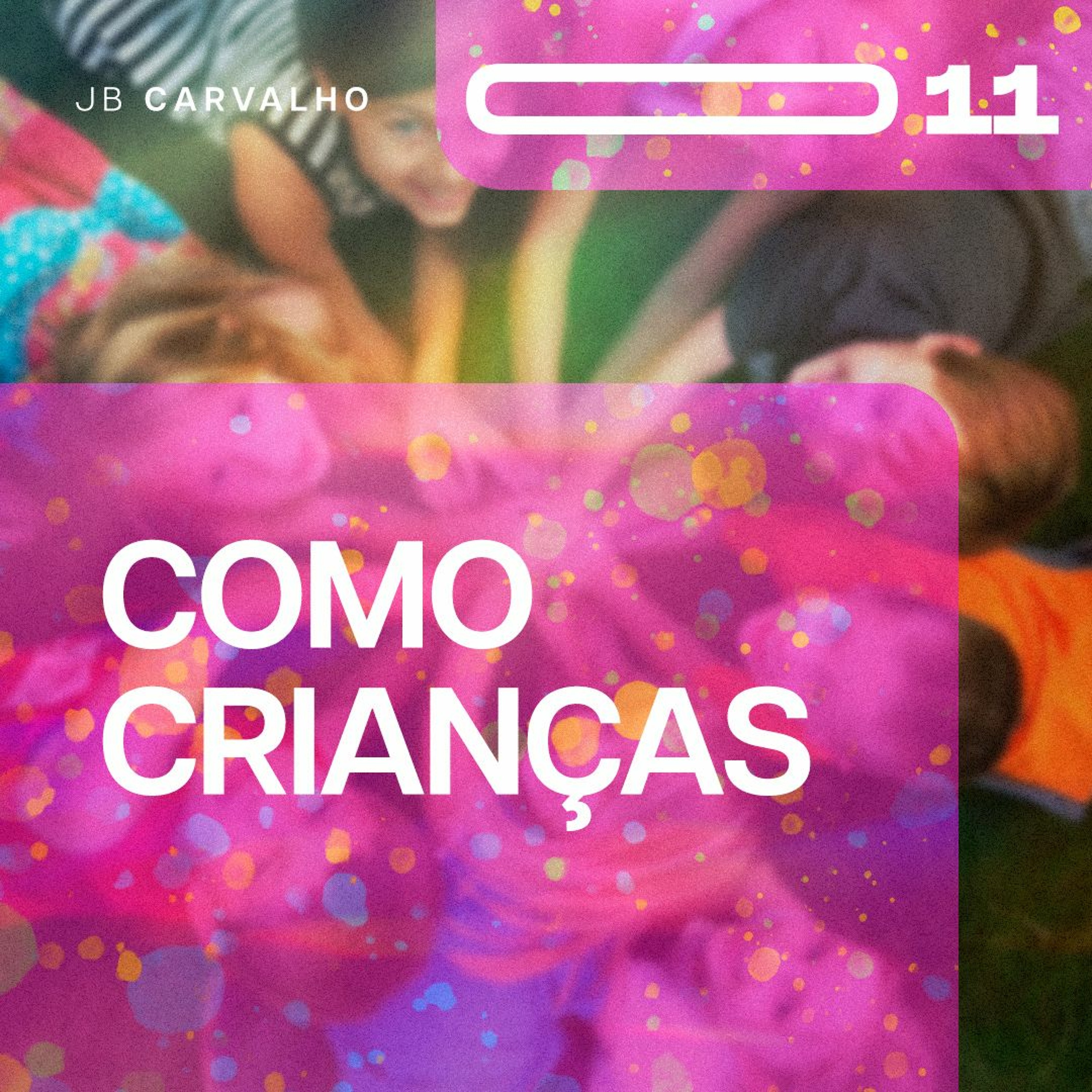 #011 - Como Crianças - Promessas Nossas e cada dia - JB Carvalho episode artwork