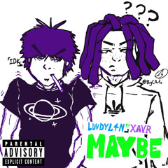 MAYBE (ft. XXAVRR)