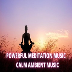 POWERFUL Meditation Music Sleep Music Calm Ambient Music Healing Music Peaceful Music