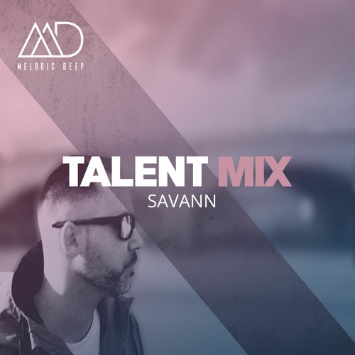 MELODIC DEEP TALENT MIX SERIES #113 | SAVANN