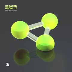 Reactor Room 1.7 | Dub Techno Mix