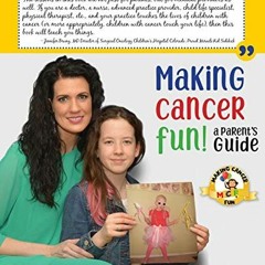Access [EBOOK EPUB KINDLE PDF] Making Cancer Fun: A Parent's Guide by  Tara Geraghty,Laura Ginsberg,
