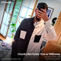'Chunky But Funky Trax' w/95Bones - Threads Radio 9th November 2021