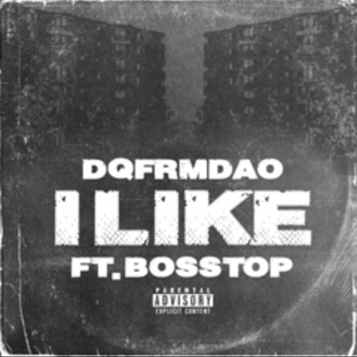 DQFrmDaO - I Like (Ft BossTop)