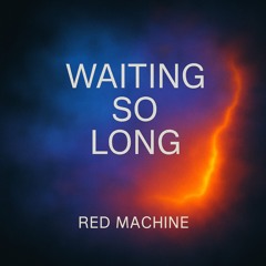 Red Machine - Waiting so long 2025-07-04 19_32.m4a
