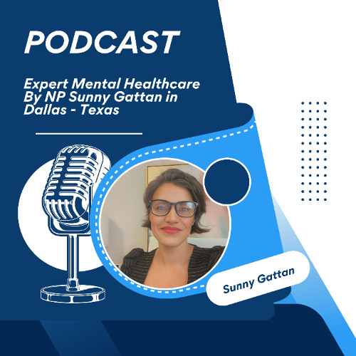 Expert Mental Healthcare By NP Sunny Gattan in Dallas - Texas