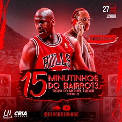 15 MINUTINHOS + BONUS TROPA DO JORDAN PART 2°  B13 - ROCINHA 2023  (Prod.@DJGordinhoRC)