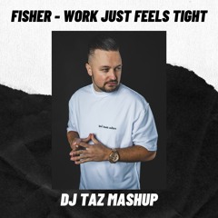 FISHER - Work Just Feels Tight (DJ Taz Mashup) PREVIEW