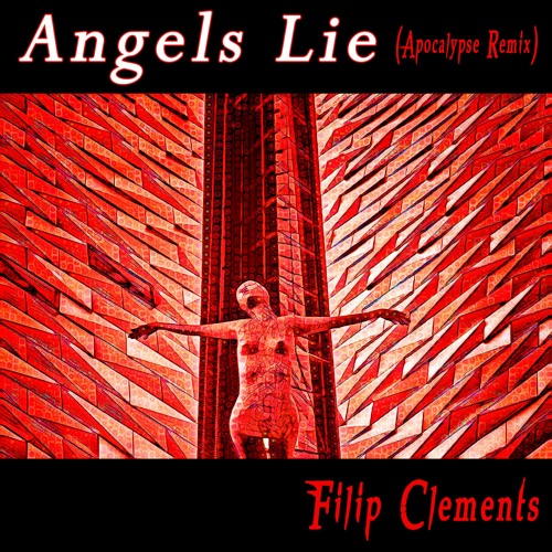 Angels Lie (by Filip Clements) -Apocalypse Remix
