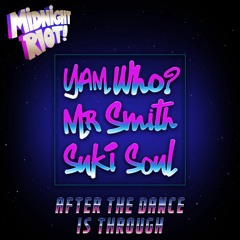 Yam Who? X Mr Smith Feat Suki Soul - After The Dance Is Through (teaser)