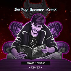 Creeds-Push Up [BERTHAG UPTEMPO REMIX] (FREE DL)