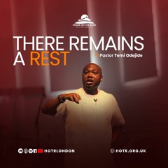 There Remains A Rest - Pastor Temi Odejide - Sunday 04 July 2021