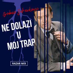 Boban Zdravkovic - Ne Dolazi U Moj Trap (RAZAR Mix)