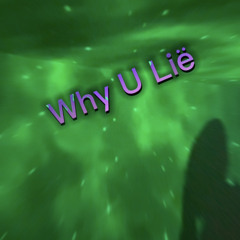 why u lie (prod.by prodsil )