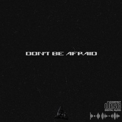 Don't be afraid
