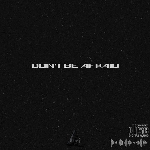 Don't be afraid