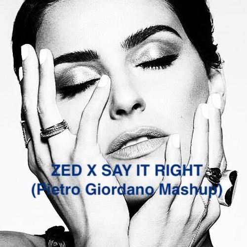 ZED X SAY IT RIGHT (Pietro Giordano Mashup)  FREE DOWNLOAD