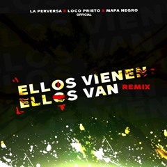 La Perversa, Loco Prieto Oficial, Mapa Negro - Ellos Vienen Ellos Van (Remix)