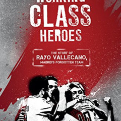 [GET] PDF 📚 Working Class Heroes: The Story of Rayo Vallecano, Madrid's Forgotten Te