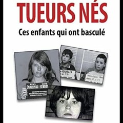 TÉLÉCHARGER Tueurs nés : Ces enfants qui ont basculé (Crimes) (French Edition) en format epub r5