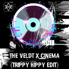 THE VELDT x CINEMA (TRIPPY HIPPY EDIT)