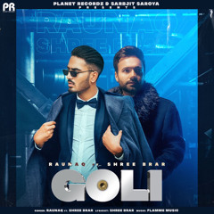 Goli Raunaq Ft Shree Brar